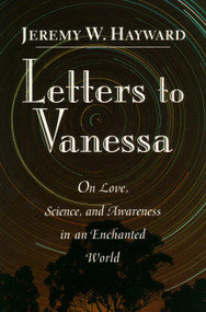 Letters to Vanessa (On Love, Science, and Awareness in an Enchanted World) by Jeremy Hayward, 9781570620775
