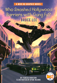 Who Smashed Hollywood Barriers with Gung Fu?: Bruce Lee (A Who HQ Graphic Novel) by Teresa Robeson, Ryan Inzana, Who HQ, 9780593384626