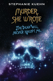 The Dead Will Never Haunt Me (Murder, She Wrote #3) by Stephanie Kuehn, 9781338764611