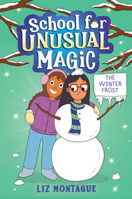 The Winter Frost (School for Unusual Magic #2) by Liz Montague, 9781338792546