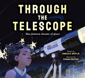 Through the Telescope: Mae Jemison dreams of space by Charles R. Smith Jr., Evening Monteiro, 9781338815290
