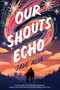Our Shouts Echo by Jade Adia, 9781368090117
