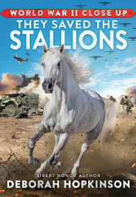 World War II Close Up: They Saved the Stallions by Deborah Hopkinson, 9781338882339