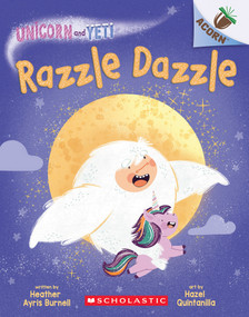 Razzle Dazzle: An Acorn Book (Unicorn and Yeti #9) by Heather Ayris Burnell, Hazel Quintanilla, 9781338897067
