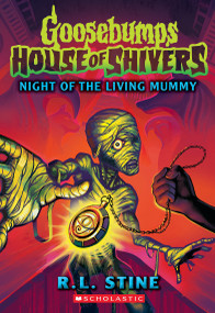 Night of the Living Mummy (House of Shivers #3) by R. L. Stine, 9781339015019
