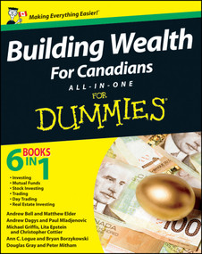 Building Wealth All-in-One For Canadians For Dummies by Bryan Borzykowski, Andrew Bell, Matthew Elder, Andrew Dagys, Paul Mladjenovic, Michael Griffis, Lita Epstein, Stephanie Bedard-Chateauneuf, Ann C. Logue, Douglas Gray, Peter Mitham, 9781118181065
