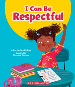 I Can Be Respectful (Learn About: Your Best Self) by Meredith Rusu, Alexandra Colombo, 9781546101543