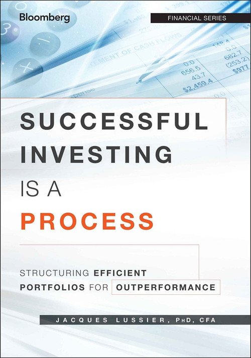 Successful Investing Is a Process (Structuring Efficient Portfolios for Outperformance) by Jacques Lussier, 9781118459904