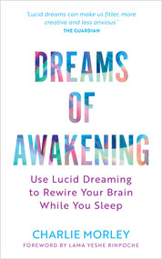 Dreams of Awakening (Revised Edition) (Use Lucid Dreaming to Rewire Your Brain While You Sleep) by Charlie Morley, 9781401978143