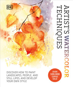Artist's Watercolor Techniques (Discover How to Paint Landscapes, People and Still Lifes, and Develop Your Own Style) by DK, 9780744099126