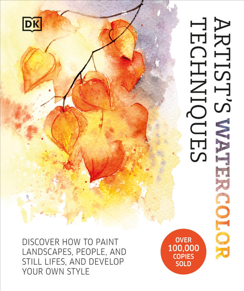 Artist's Watercolor Techniques (Discover How to Paint Landscapes, People and Still Lifes, and Develop Your Own Style) by DK, 9780744099126