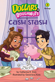 Cash Stash (Dollars to Doughnuts Book 3) (Savings) by Catherine Daly, Genevieve Kote, 9781662670794