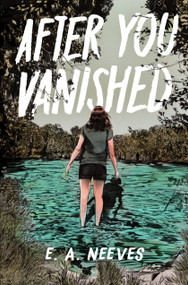 After You Vanished - 9781368095976 by E. A. Neeves, 9781368095976