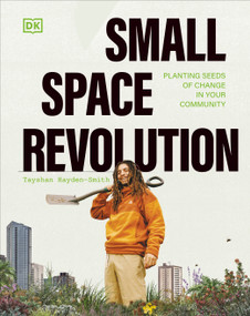 Small Space Revolution (Planting Seeds of Change in Your Community) by Tayshan Hayden-Smith, 9780744092332