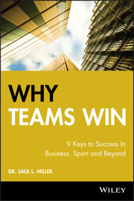 Why Teams Win (9 Keys to Success In Business, Sport and Beyond) by Saul L. Miller, 9780470160435