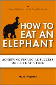 How to Eat an Elephant (Achieving Financial Success One Bite at a Time) by Frank Wiginton, 9781118459737