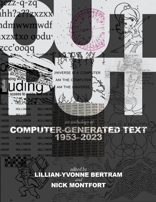 Output (An Anthology of Computer-Generated Text, 1953-2023) by Lillian-Yvonne Bertram, Nick Montfort, 9780262549813