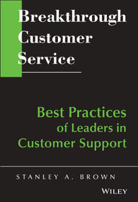 Breakthrough Customer Service (Best Practices of Leaders in Customer Support) by Stanley A. Brown, 9780471642329