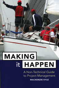 Making It Happen (A Non-Technical Guide to Project Management) by Mackenzie Kyle, 9780471642343