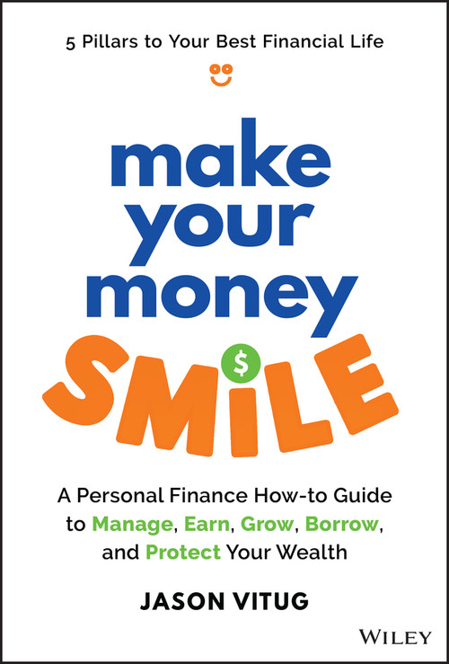 Make Your Money Smile (A Personal Finance How-to-Guide to Manage, Earn, Grow, Borrow, and Protect Your Wealth) by Jason Vitug, 9781394259090