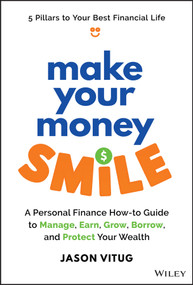 Make Your Money Smile (A Personal Finance How-to-Guide to Manage, Earn, Grow, Borrow, and Protect Your Wealth) by Jason Vitug, 9781394259090