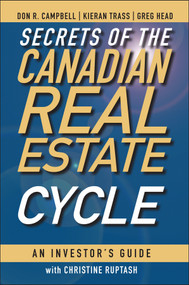 Secrets of the Canadian Real Estate Cycle (An Investor's Guide) by Don R. Campbell, Kieran Trass, Greg Head, Christine Ruptash, 9780470964712