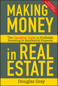 Making Money in Real Estate (The Essential Canadian Guide to Investing in Residential Property) by Douglas Gray, 9781118115947