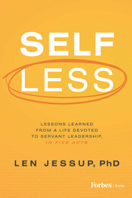 Self Less (Lessons Learned from A Life Devoted to Servant Leadership, in Five Acts) by Len Jessup, 9798887504476