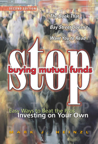 Stop Buying Mutual Funds (Easy Ways to Beat the Pros Investing On Your Own) by Mark J. Heinzl, 9780471646136