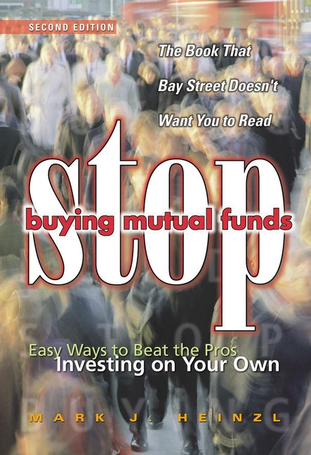 Stop Buying Mutual Funds (Easy Ways to Beat the Pros Investing On Your Own) by Mark J. Heinzl, 9780471646136