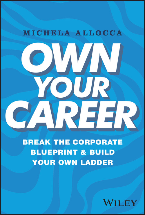 Own Your Career (Break the Corporate Blueprint and Build Your Own Ladder) by Michela Allocca, 9781394195275