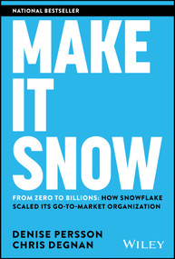 Make It Snow: From Zero to Billions (How Snowflake Scaled its Go-to-Market Organization) by Denise Persson, Chris Degnan, 9781394254200