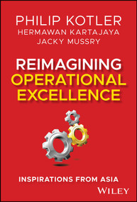 Reimagining Operational Excellence (Inspirations from Asia) by Philip Kotler, Hermawan Kartajaya, Jacky Mussry, 9781394239245