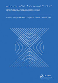 Advances in Civil, Architectural, Structural and Constructional Engineering by Dong-Keon Kim, Jongwon Jung, Junwon Seo, 9780367737306