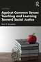 Against Common Sense: Teaching and Learning Toward Social Justice by Kevin K. Kumashiro, 9781032571874