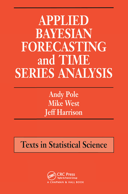Applied Bayesian Forecasting and Time Series Analysis by Andy Pole, Mike West, Jeff Harrison, 9780367449384