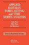 Applied Bayesian Forecasting and Time Series Analysis by Andy Pole, Mike West, Jeff Harrison, 9780367449384