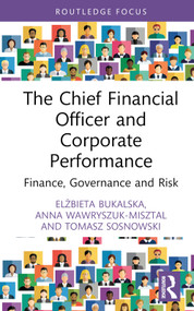 The Chief Financial Officer and Corporate Performance (Finance, Governance and Risk) by Elżbieta Bukalska, Anna Wawryszuk-Misztal, Tomasz Sosnowski, 9781032752808