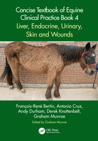 Concise Textbook of Equine Clinical Practice Book 4 (Liver, Endocrine, Urinary, Skin and Wounds) by François-René Bertin, Graham Munroe, Antonio Cruz, Andy Durham, Derek Knottenbelt, 9781032066172
