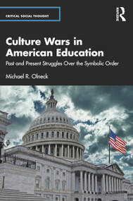Culture Wars in American Education (Past and Present Struggles Over the Symbolic Order) by Michael R. Olneck, 9781032660448