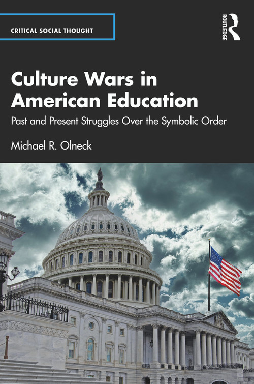 Culture Wars in American Education (Past and Present Struggles Over the Symbolic Order) by Michael R. Olneck, 9781032660448