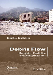 Debris Flow (Mechanics, Prediction and Countermeasures, 2nd edition) by Tamotsu Takahashi, Dilip K. Das, 9781138073678