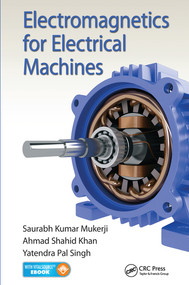 Electromagnetics for Electrical Machines by Saurabh Kumar Mukerji, Ahmad Shahid Khan, Yatendra Pal Singh, 9780367575878