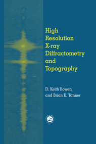High Resolution X-Ray Diffractometry And Topography by D.K. Bowen, Brian K. Tanner, 9780367400637