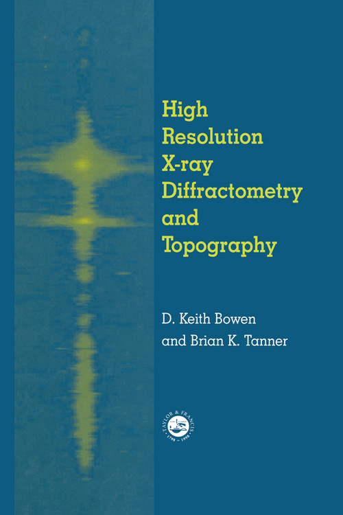 High Resolution X-Ray Diffractometry And Topography by D.K. Bowen, Brian K. Tanner, 9780367400637