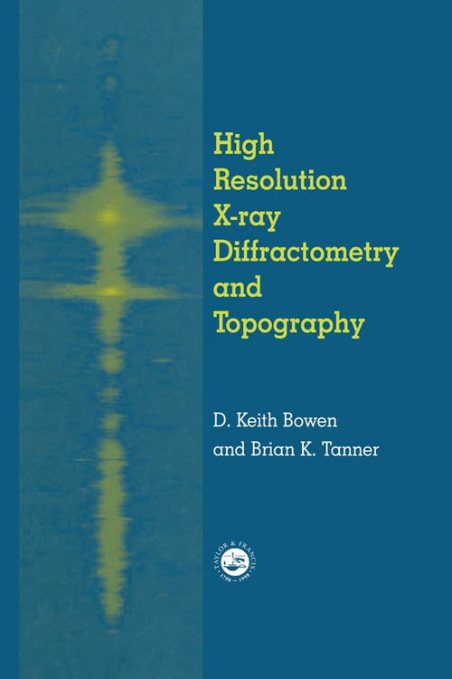 High Resolution X-Ray Diffractometry And Topography by D.K. Bowen, Brian K. Tanner, 9780367400637