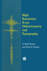 High Resolution X-Ray Diffractometry And Topography by D.K. Bowen, Brian K. Tanner, 9780367400637