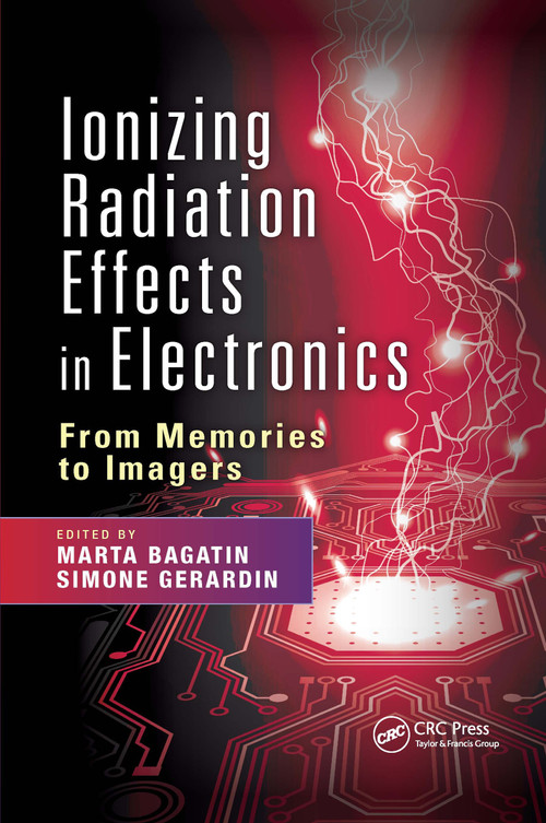 Ionizing Radiation Effects in Electronics (From Memories to Imagers) by Marta Bagatin, Simone Gerardin, 9780367655952