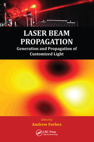 Laser Beam Propagation (Generation and Propagation of Customized Light) by Andrew Forbes, 9780367576196
