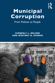 Municipal Corruption (From Policies to People) by Kimberly L. Nelson, Whitney B. Afonso, 9781032213095